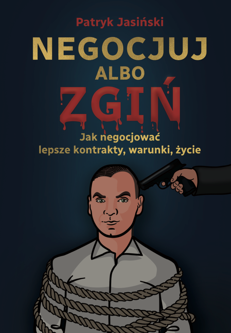 Negocjuj albo zgiń – jak negocjować lepsze kontrakty, warunki, życie